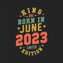 King are born in June 2023. King are born in June 2023 Retro Vintage Birthday