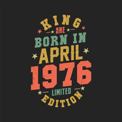 King are born in April 1976. King are born in April 1976 Retro Vintage Birthday