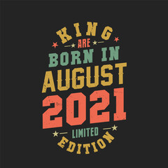King are born in August 2021. King are born in August 2021 Retro Vintage Birthday