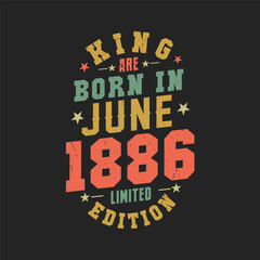 King are born in June 1886. King are born in June 1886 Retro Vintage Birthday