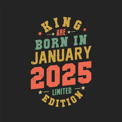 King are born in January 2025. King are born in January 2025 Retro Vintage Birthday