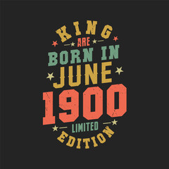 King are born in June 1900. King are born in June 1900 Retro Vintage Birthday