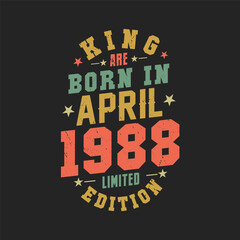 King are born in April 1988. King are born in April 1988 Retro Vintage Birthday
