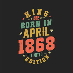 King are born in April 1868. King are born in April 1868 Retro Vintage Birthday