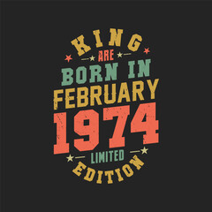 King are born in February 1974. King are born in February 1974 Retro Vintage Birthday