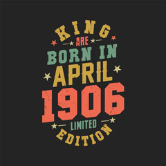 King are born in April 1906. King are born in April 1906 Retro Vintage Birthday