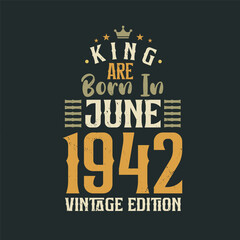 King are born in June 1942 Vintage edition. King are born in June 1942 Retro Vintage Birthday Vintage edition