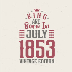 King are born in July 1853 Vintage edition. King are born in July 1853 Retro Vintage Birthday Vintage edition