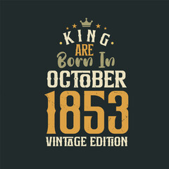 King are born in October 1853 Vintage edition. King are born in October 1853 Retro Vintage Birthday Vintage edition