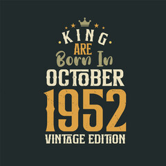 King are born in October 1952 Vintage edition. King are born in October 1952 Retro Vintage Birthday Vintage edition