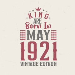 King are born in May 1921 Vintage edition. King are born in May 1921 Retro Vintage Birthday Vintage edition