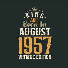 King are born in August 1957 Vintage edition. King are born in August 1957 Retro Vintage Birthday Vintage edition