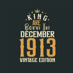 Obraz premium King are born in December 1913 Vintage edition. King are born in December 1913 Retro Vintage Birthday Vintage edition