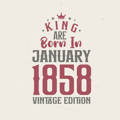 King are born in January 1858 Vintage edition. King are born in January 1858 Retro Vintage Birthday Vintage edition