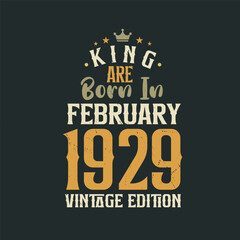 King are born in February 1929 Vintage edition. King are born in February 1929 Retro Vintage Birthday Vintage edition