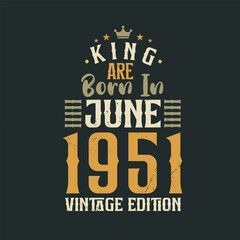 Fototapeta na wymiar King are born in June 1951 Vintage edition. King are born in June 1951 Retro Vintage Birthday Vintage edition