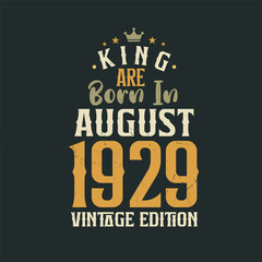 King are born in August 1929 Vintage edition. King are born in August 1929 Retro Vintage Birthday Vintage edition