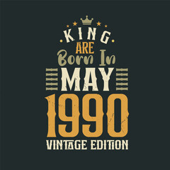 King are born in May 1990 Vintage edition. King are born in May 1990 Retro Vintage Birthday Vintage edition