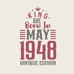 King are born in May 1948 Vintage edition. King are born in May 1948 Retro Vintage Birthday Vintage edition