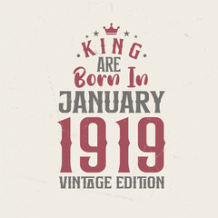 King are born in January 1919 Vintage edition. King are born in January 1919 Retro Vintage Birthday Vintage edition