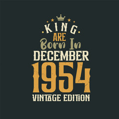 King are born in December 1954 Vintage edition. King are born in December 1954 Retro Vintage Birthday Vintage edition