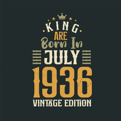 King are born in July 1936 Vintage edition. King are born in July 1936 Retro Vintage Birthday Vintage edition