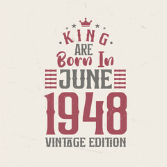 King are born in June 1948 Vintage edition. King are born in June 1948 Retro Vintage Birthday Vintage edition
