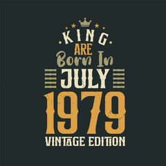 King are born in July 1979 Vintage edition. King are born in July 1979 Retro Vintage Birthday Vintage edition
