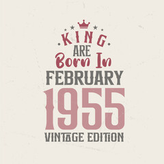 King are born in February 1955 Vintage edition. King are born in February 1955 Retro Vintage Birthday Vintage edition