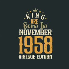 King are born in November 1958 Vintage edition. King are born in November 1958 Retro Vintage Birthday Vintage edition