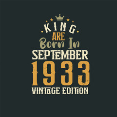 King are born in September 1933 Vintage edition. King are born in September 1933 Retro Vintage Birthday Vintage edition