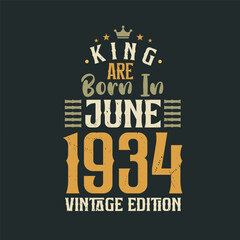 King are born in June 1934 Vintage edition. King are born in June 1934 Retro Vintage Birthday Vintage edition