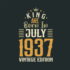 King are born in July 1937 Vintage edition. King are born in July 1937 Retro Vintage Birthday Vintage edition