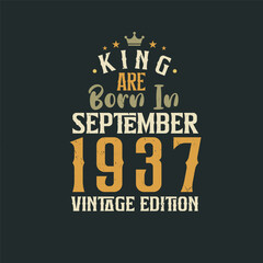 King are born in September 1937 Vintage edition. King are born in September 1937 Retro Vintage Birthday Vintage edition