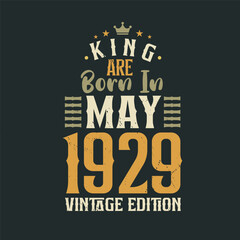 King are born in May 1929 Vintage edition. King are born in May 1929 Retro Vintage Birthday Vintage edition