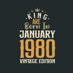 King are born in January 1980 Vintage edition. King are born in January 1980 Retro Vintage Birthday Vintage edition