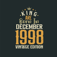King are born in December 1998 Vintage edition. King are born in December 1998 Retro Vintage Birthday Vintage edition