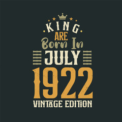 King are born in July 1922 Vintage edition. King are born in July 1922 Retro Vintage Birthday Vintage edition