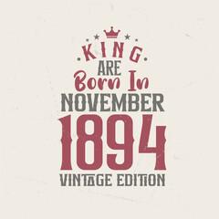 King are born in November 1894 Vintage edition. King are born in November 1894 Retro Vintage Birthday Vintage edition