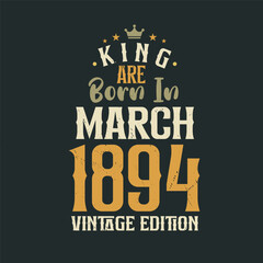 Naklejka premium King are born in March 1894 Vintage edition. King are born in March 1894 Retro Vintage Birthday Vintage edition