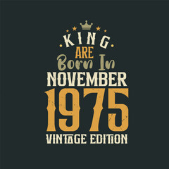 King are born in November 1975 Vintage edition. King are born in November 1975 Retro Vintage Birthday Vintage edition