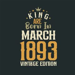 King are born in March 1893 Vintage edition. King are born in March 1893 Retro Vintage Birthday Vintage edition