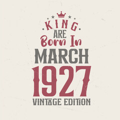 Obraz premium King are born in March 1927 Vintage edition. King are born in March 1927 Retro Vintage Birthday Vintage edition