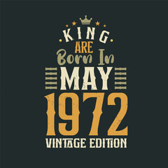 King are born in May 1972 Vintage edition. King are born in May 1972 Retro Vintage Birthday Vintage edition