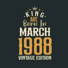 King are born in March 1988 Vintage edition. King are born in March 1988 Retro Vintage Birthday Vintage edition