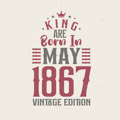 Obraz premium King are born in May 1867 Vintage edition. King are born in May 1867 Retro Vintage Birthday Vintage edition
