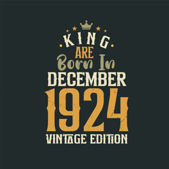 King are born in December 1924 Vintage edition. King are born in December 1924 Retro Vintage Birthday Vintage edition