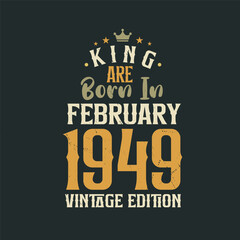 King are born in February 1949 Vintage edition. King are born in February 1949 Retro Vintage Birthday Vintage edition