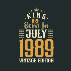 King are born in July 1989 Vintage edition. King are born in July 1989 Retro Vintage Birthday Vintage edition