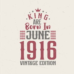 Obraz premium King are born in June 1916 Vintage edition. King are born in June 1916 Retro Vintage Birthday Vintage edition